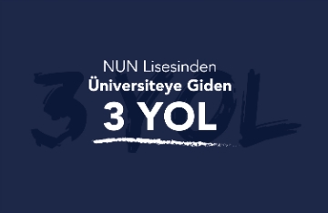 NUN Lisesinden Üniversiteye Giden 3 Yol