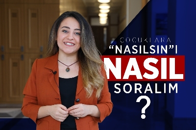 Çocuklarımızla etkili iletişim kurabilmek için sorularımızı NASIL soralım?