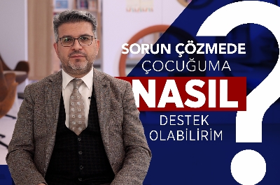 Sorun Çözmede Çocuğuma Nasıl Destek Olabilirim?